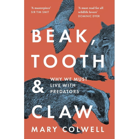 Beak, Tooth and Claw: Why We Must Live with Predators, (Paperback)