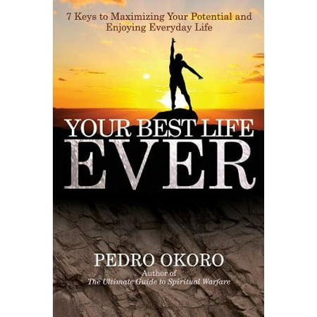 Your Best Life Ever : 7 Keys to Maximizing Your Potential and Enjoying Everyday (Windows 7 Best Ever)