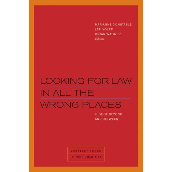 Berkeley Forum in the Humanities Looking for Law in All the Wrong Places: Justice Beyond and Between, (Hardcover)