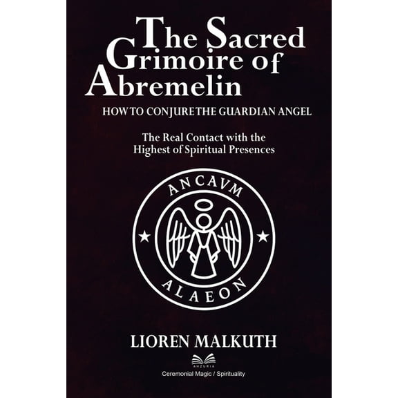 The Sacred Grimoire Of Abremelin: How To Conjure The Guardian Angel, (Paperback)