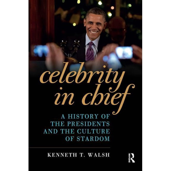 Celebrity in Chief: A History of the Presidents and the Culture of Stardom, (Paperback)