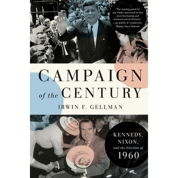Campaign of the Century: Kennedy, Nixon, and the Election of 1960, (Paperback)