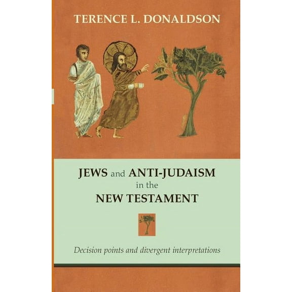 Jews and Anti-Judaism in the New Testament: Decision Points And Divergent Interpretations, (Paperback)