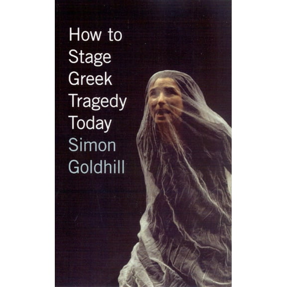 How to Stage Greek Tragedy Today, (Paperback)