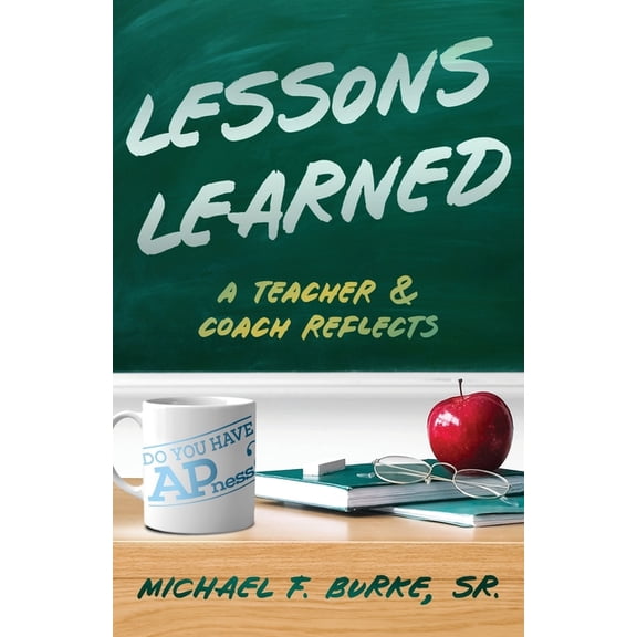 Lessons Learned: A Teacher and Coach Reflects, (Paperback)
