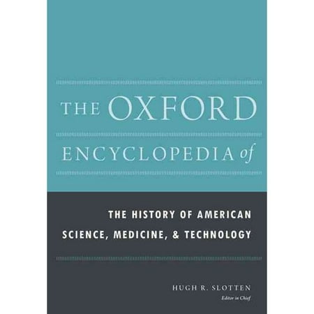 The Oxford Encyclopedia of the History of American Science, Medicine, and Technology