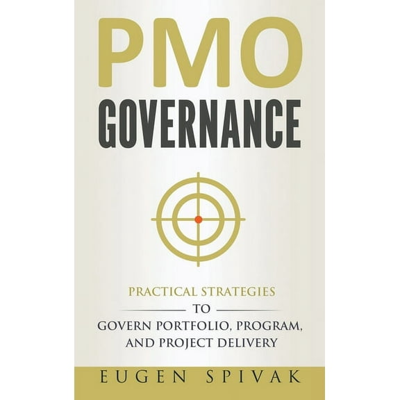 PMO Governance: Practical Strategies to Govern Portfolio, Program, and Project Delivery (Hardcover)