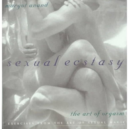 Sexual Ecstasy: The Art of Orgasm