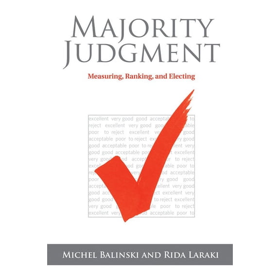 Majority Judgment: Measuring, Ranking, and Electing, (Paperback)