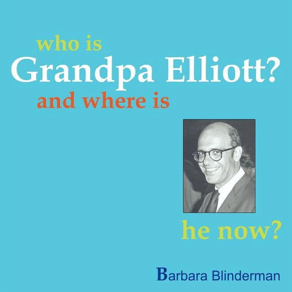 Who Is Grandpa Elliott?: And Where Is He Now? (Paperback)