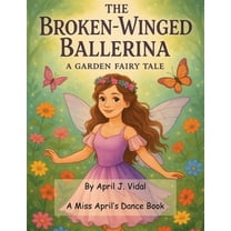 The Broken-Winged Ballerina - a Garden Fairy Tale, (Paperback)