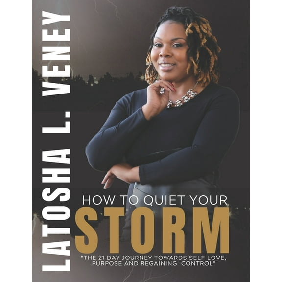 How to Quiet Your Storm: The 21 Day Journey Towards Self Love, Purpose and Regaining Control (Paperback)