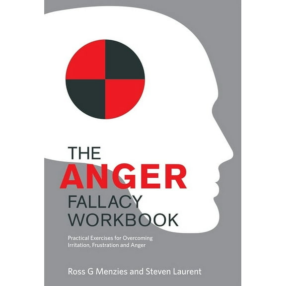 The Anger Fallacy Workbook: Practical Exercises for Overcoming Irritation, Frustration and Anger, (Paperback)