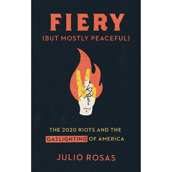 Pre-Owned Fiery But Mostly Peaceful: The 2020 Riots and the Gaslighting of America (Hardcover) 1956007024 9781956007022