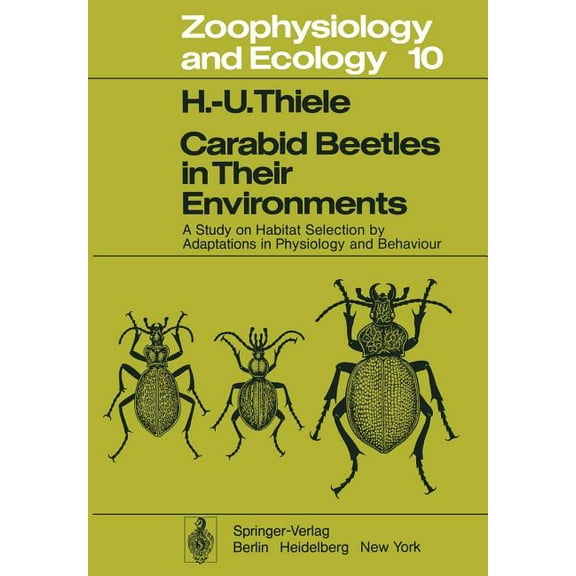 Zoophysiology Carabid Beetles in Their Environments: A Study on Habitat Selection by Adaptations in Physiology and Behaviour, Book 10, (Paperback)