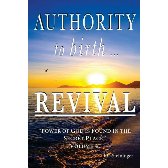 Volume Authority to Birth Revival: Power of God is Found in the Secret Place, Book 4, (Paperback)