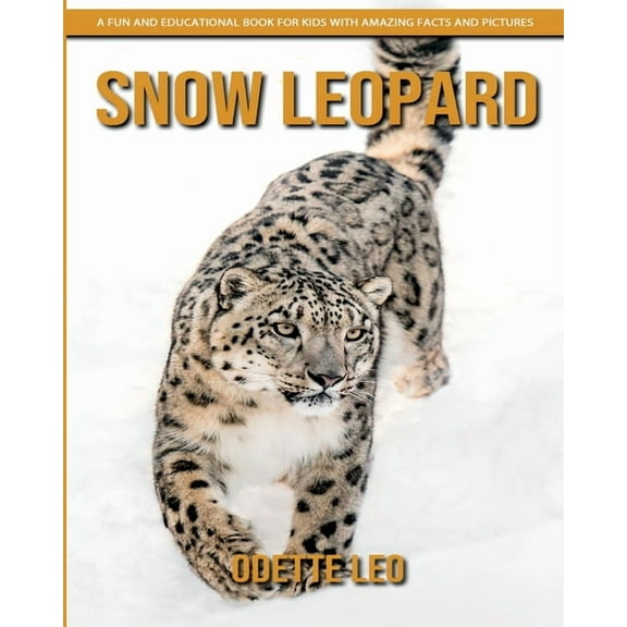 Snow Leopard: A Fun and Educational Book for Kids with Amazing Facts and Pictures, (Paperback)