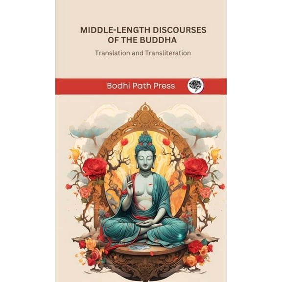Middle-Length Discourses of the Buddha (Majjhima Nikaya): Translation and Transliteration (From Bodhi Path Press), (Hardcover)
