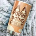 thumbnail image 5 of Gifts for Mom - Mom Tumbler - Gifts for Mother from Daughter, Son - Mom Coffee Cup - Gifts for Mother''s Day - Gifts for Women - Gifts for Wife - You''re Doing Great Tumbler 20 Oz, 5 of 7