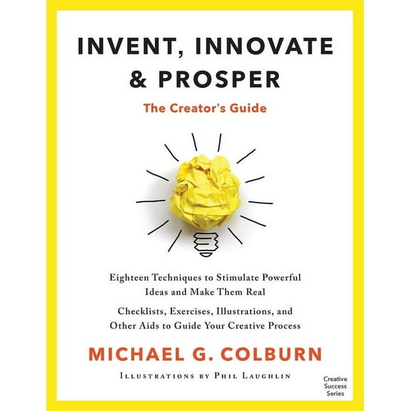 Invent, Innovate, and Prosper: The Creator's Guide, (Paperback)