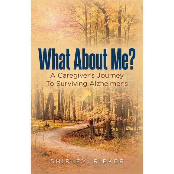 What About Me?: A Caregiver's Journey To Surviving Alzheimer's, (Paperback)