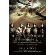 Hit the Target : Eight Men Who Led the Eighth Air Force to Victory Over the Luftwaffe