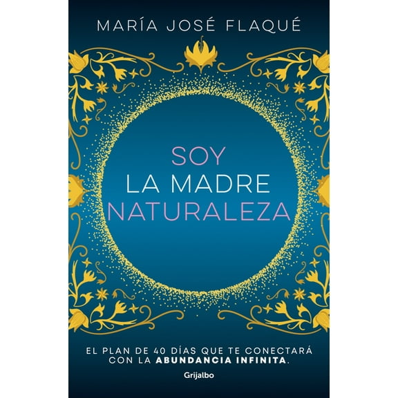 Soy La Madre Naturaleza. El Plan de 40 DÃ­as Que Te ConectarÃ¡ Con La Abundancia Infinita / I Am Mother Nature., (Paperback)