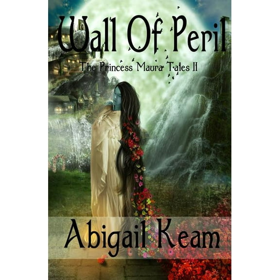 Princess Maura Tales Wall Of Peril: The Princess Maura Tales - Book Two: A Fantasy Series, Book 2, (Paperback)
