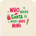 thumbnail image 4 of Inktastic Who Needs Santa when I Have Mimi Boys or Girls Toddler T-Shirt, 4 of 5