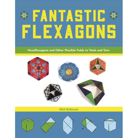 Pre-Owned Fantastic Flexagons: Hexaflexagons and Other Flexible Folds to Twist and Turn (Paperback) 194468610X 9781944686109