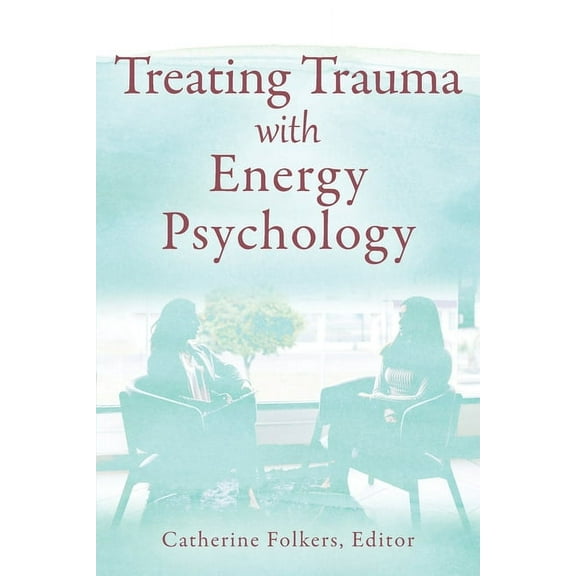 Treating Trauma with Energy Psychology, (Paperback)