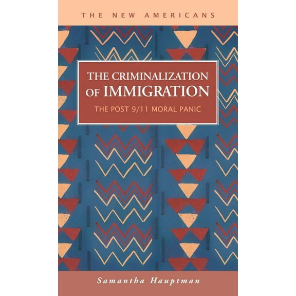 New Americans: The Criminalization of Immigration (Hardcover)