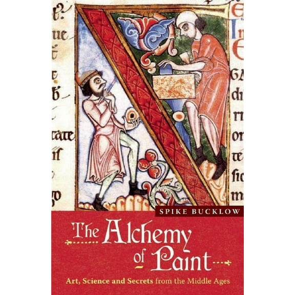 The Alchemy of Paint: Art, Science and Secrets from the Middle Ages, (Paperback)
