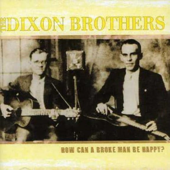 The Dixon Brothers - How Can A Broke Man Be Happy? - Country - CD