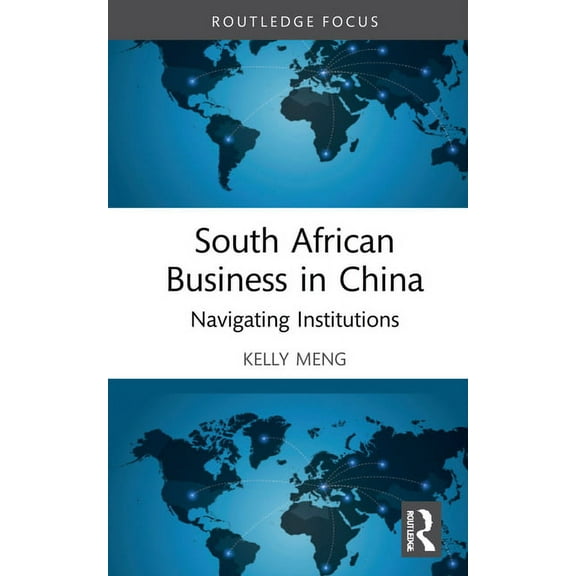 Routledge Focus on Business and Manageme South African Business in China: Navigating Institutions, (Hardcover)