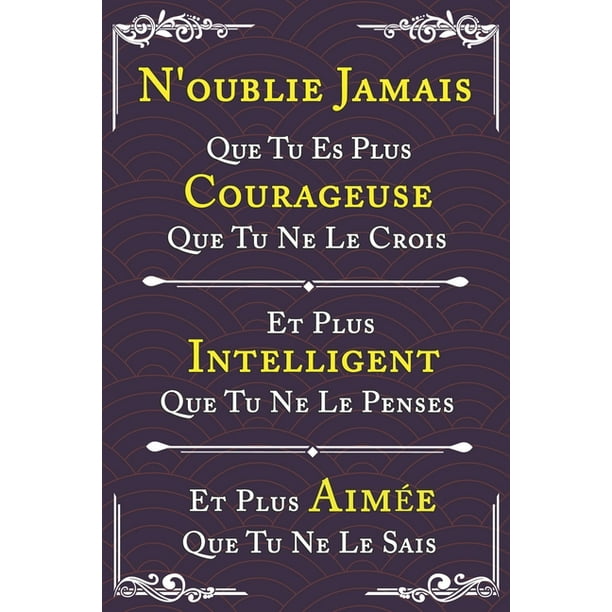 N Oublie Jamais Que Tu Es Plus Courageuse Que Tu Ne Le Crois Carnet De Notes