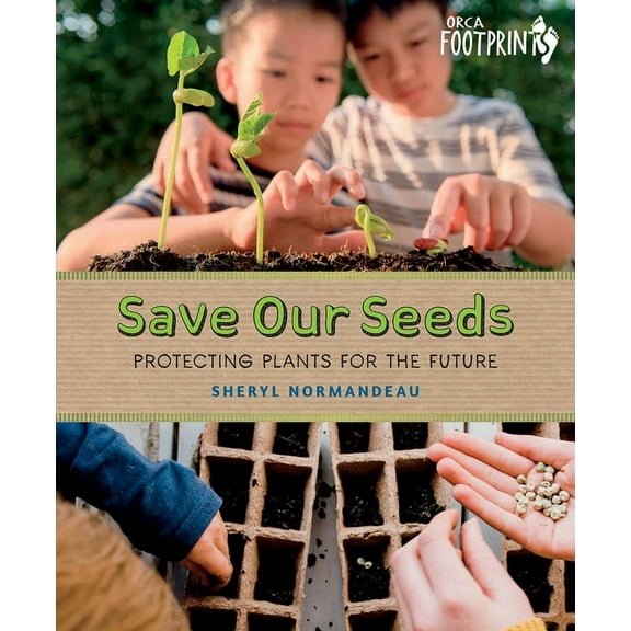 Orca Footprints Save Our Seeds: Protecting Plants for the Future, (Hardcover)