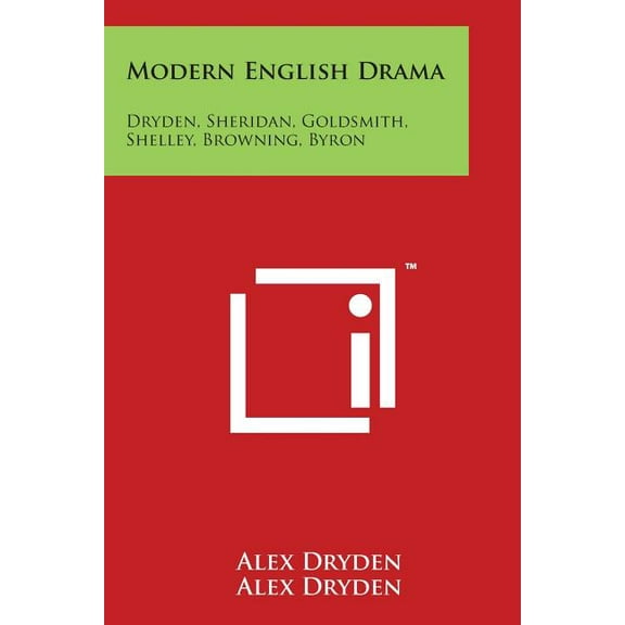 Modern English Drama : Dryden, Sheridan, Goldsmith, Shelley, Browning, Byron: V18 Harvard Classics (Paperback)