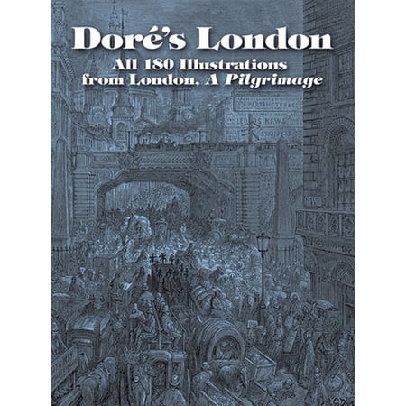 Dover Fine Art History of Art: Doré s London : All 180 Illustrations from London A Pilgrimage (Paperback)