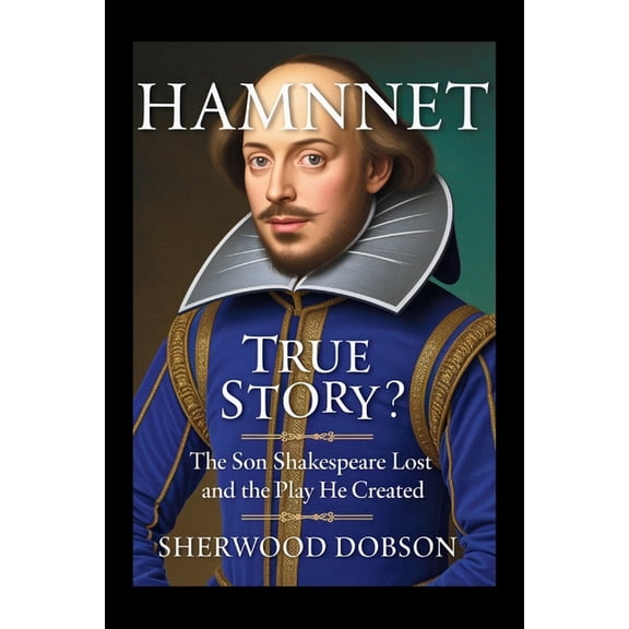 Hamnet True Story: The Son Shakespeare Lost and the Play He Created, (Paperback)