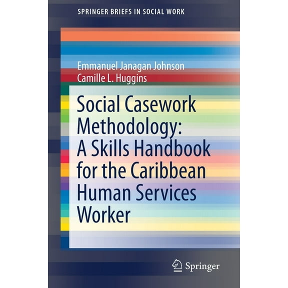 Springerbriefs in Social Work Social Casework Methodology: A Skills Handbook for the Caribbean Human Services Worker, (Paperback)
