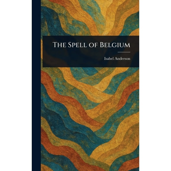 The Spell of Belgium, (Hardcover)