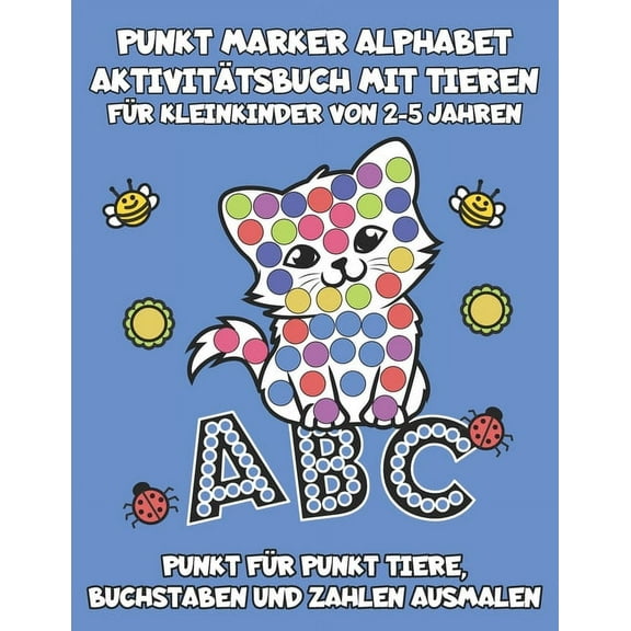 Punkt Marker Alphabet Aktivitätsbuch mit Tieren - Für Kleinkinder von 2-5 Jahren: Punkt für Punkt Tiere, Zahlen und Buchstaben ausmalen (Paperback)