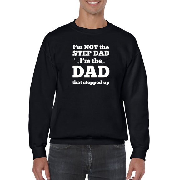 Im The Dad That Stepped Up Sweatshirt Men -GoatDeals Designs, Male XX-Large