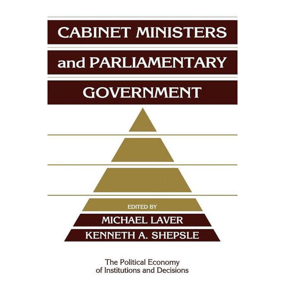 Political Economy of Institutions and De Cabinet Ministers and Parliamentary Government, (Paperback)