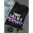 thumbnail image 3 of Today I Will Be A Mermaid, Funny T-Shirt Women -Image by Shutterstock, Female Small, 3 of 4