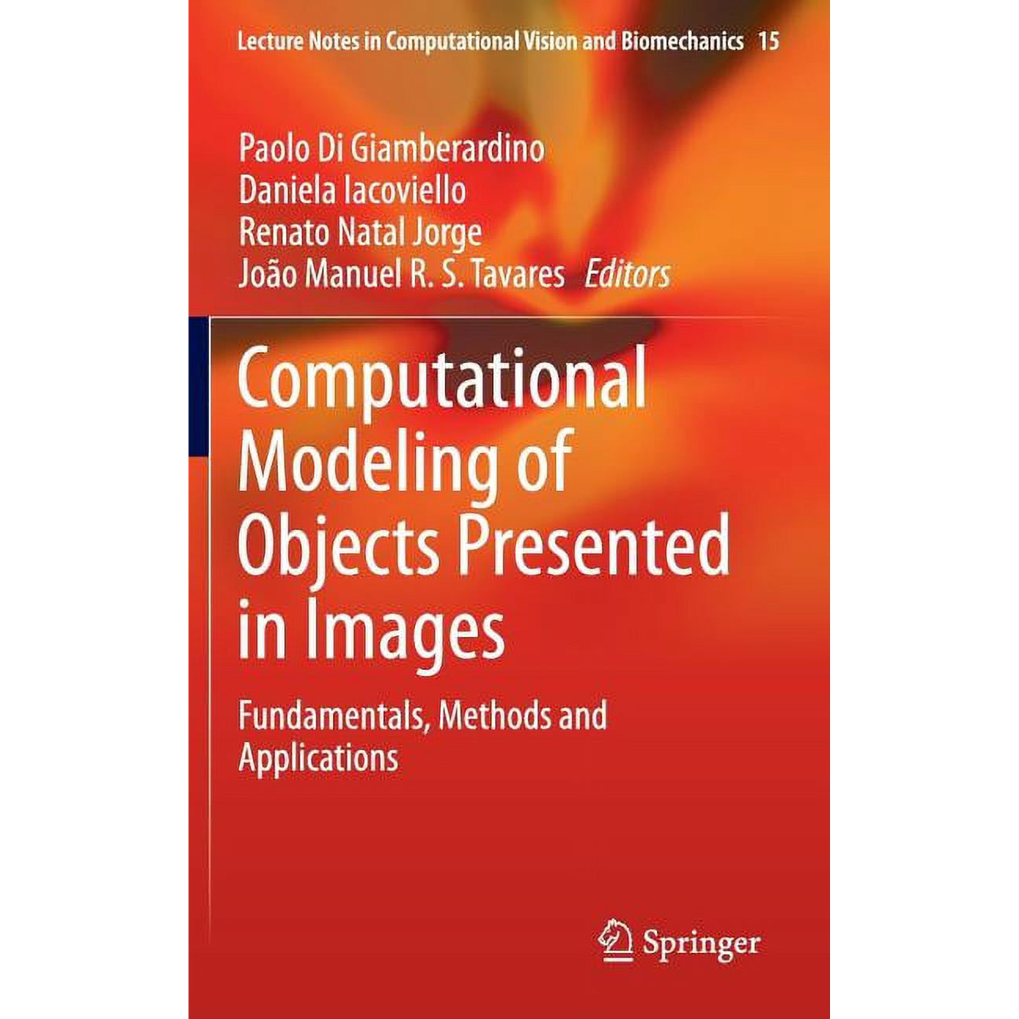 Lecture Notes in Computational Vision an Computational Modeling of Objects Presented in Images: Fundamentals Methods and Applications Book 15 (Hardcover)