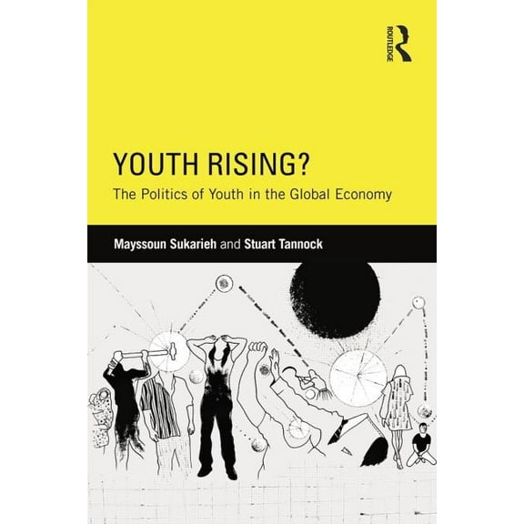 Critical Youth Studies Youth Rising?: The Politics of Youth in the Global Economy, (Paperback)