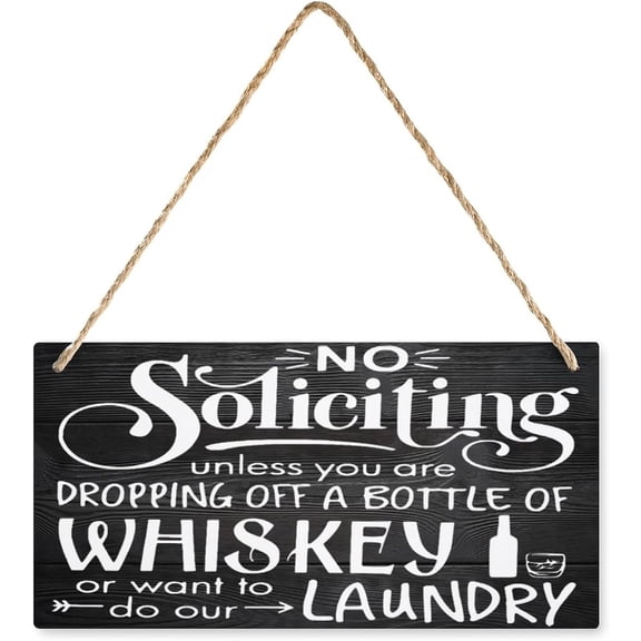 Funny Farmhouse Style Wood Sign No Soliciting Sign Unless You Are Dropping Off Whiskey Or Want Home Hanging Wall Decor Front Porch Bathroom Wooden Sign 6X12 Inch