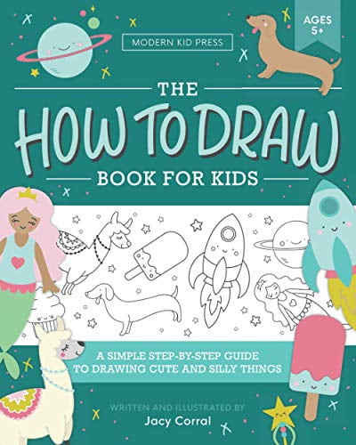 A Simple Step-by-Step Guide to Drawing Cute and Silly Things The How to Draw Book for Kids